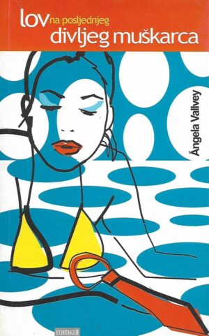 Angela Vallvey: Lov na posljednjeg divljeg muškarca