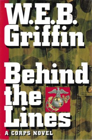 W. E. B. Griffin: Behind the Lines - A Corps Novel