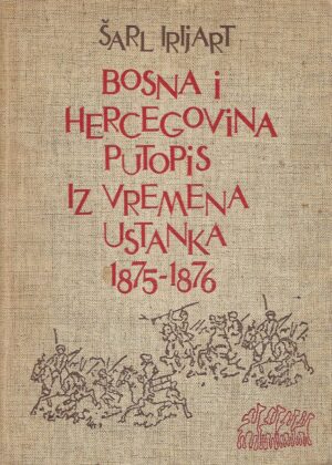 Charles Yriarte: Bosna i Hercegovina - putopis iz vremena ustanka 1875-1876