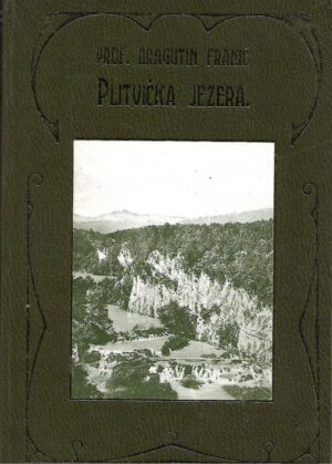dragutin franić: plitvička jezera i njihova okolica - pretisak izdanja iz 1910. godine