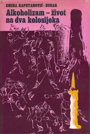 Emina Kapetanović-Bunar: Alkoholizam - Život na dva kolosijeka