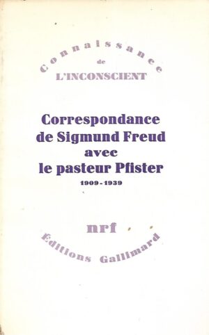 Sigmund Freud - Correspondance avec le Pasteur Pfister 1909-1939