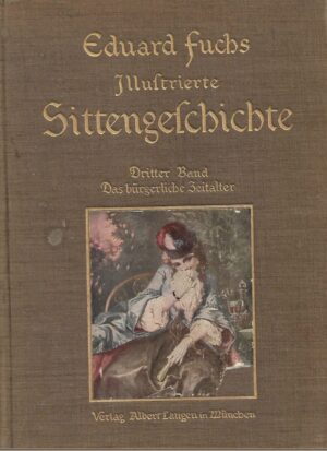 Eduard Fuchs - Illustrierte Sittengeschichte vom Mittelalter bis zur Gegenwart