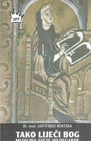 Gottfired Hertzka: Tako liječi Bog - medicina sv. Hildegarde