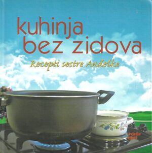 Kuhinja bez zidova - Recepti sestre Anđelke