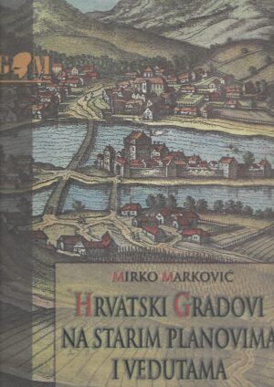 Mirko Marković: Hrvatski gradovi na starim planovima i vedutama