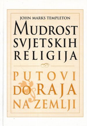 John Marks Templeton: Mudrost svjetskih religija - Putovi do raja na zemlji