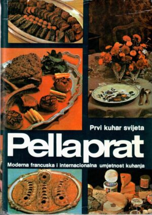 pellaprat – prvi kuhar svijeta – moderna francuska i internacionalna umjetnost kuhanja