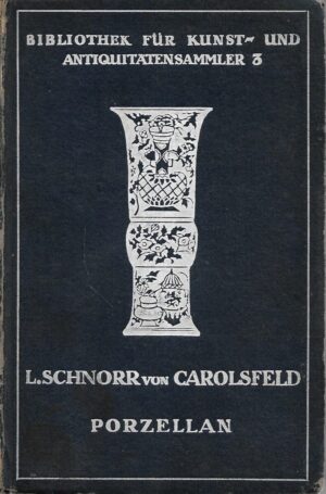 Ludwig Schnorr v. Carolsfield: Porzellan der europaischen Fabriken des 18. Jahrhunderts