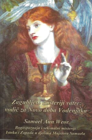 Samael Aun Weor: Zagubljeni misteriji vatre - Vodič za Novo doba Vodenjaka