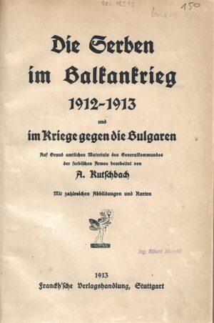 A. Kutschbach: Die Serben im Balkankrieg 1912-1913 und im Kriege gegen die Bulgaren