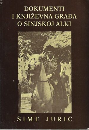 Šime Jurić: Dokumenti i književna građa o Sinjskoj alki