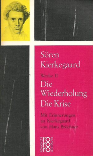 Sören Kierkegaard Werke II: Die Wiederholung, Die Krise, mit Erinnerungen an Kierkegaard von Hans Bröchner