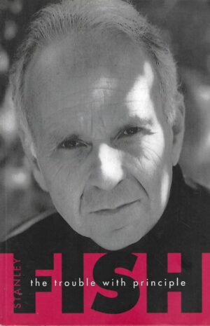 Stanley Fish: The Trouble with Principle