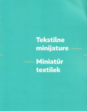 Tekstilne minijature - Miniatur textilek - Zajednička izložba hrvatskih i mađarskih umjetnika tekstila