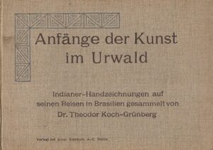 Theodor Koch-Grunberg: Anfange der Kunst im Urwald