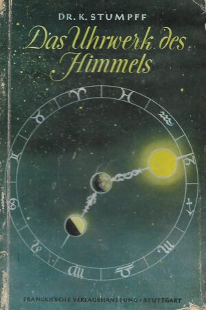 dr. K. Stumpff: Das Uhrwerk des Himmels