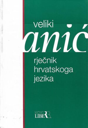 Vladimir Anić: Veliki rječnik hrvatskoga jezika