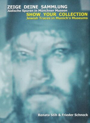 Renata Stih i Frieder Schnock: Zeige deine Sammlung - Jüdische Spuren in Münchner Museen