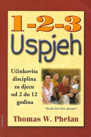 Thomas W. Phelan: 1-2-3 uspjeh, učinkovita disciplina za djecu od 2 do 12 godina