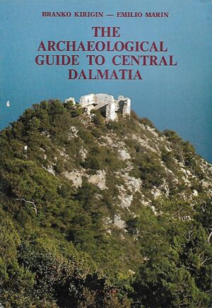 Branko Kirigin - Emilio Marin: The Archaeological Guide to Central Dalmatia