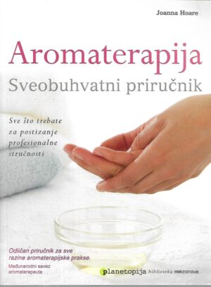 Joanna Hoare: Aromaterapija - Sveobuhvatni priručnik