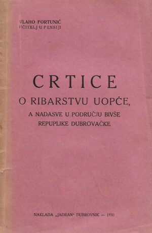 Vlaho Fortunić: Crtice o ribarstvu uopće, a nadasve u području bivše republike dubrovačke