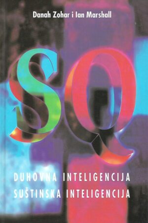 Danah Zohar, Ian Marshall: SQ- Duhovna inteligencija, suštinska inteligencija
