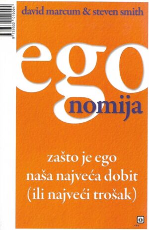 David Marcum, Steven Smith: Egonomija- Zašto je ego naša najveća dobit (ili najveći trošak)