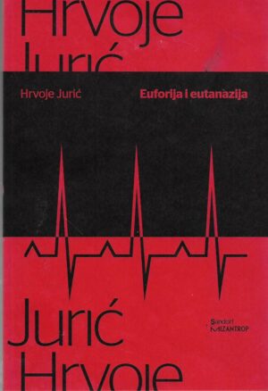 Hrvoje Jurić: Euforija i eutanazija