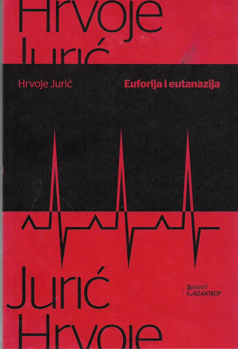 Hrvoje Jurić: Euforija i eutanazija