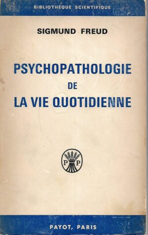 Sigmund Freud: Psychopathologie de la vie quotidienne