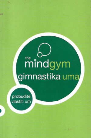 Jasna Grubješić (ur.): The Mind Gym - Gimnastika uma - probudite vlastiti um