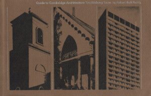 Robert Bell Rettig: Guide to Cambridge Architecture - Ten Walking Tours