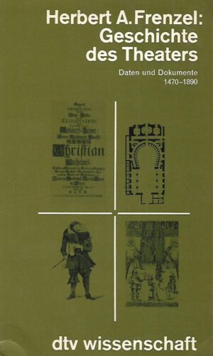 Herbert A. Frenzel: Geschichte des Theaters - Daten und Dokumente 1470-1890