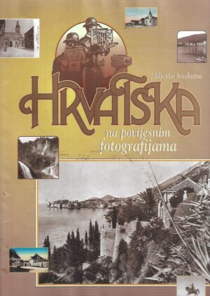 Miljenko Smokvina: Hrvatska na povijesnim fotografijama