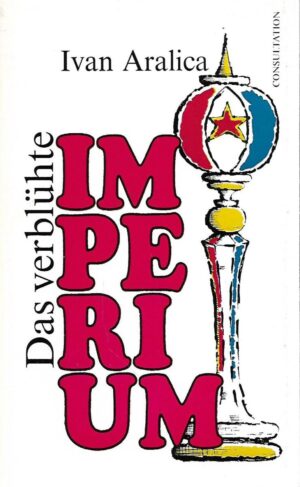 Ivan Aralica: Das verblühte Imperium