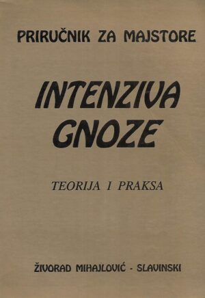 Živorad Mihajlović- Slavinski: Priručnik za majstore- Intenziva gnoze, teorija i praksa