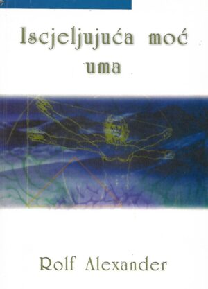 Rolf Alexander: Iscjeljujuća moć uma