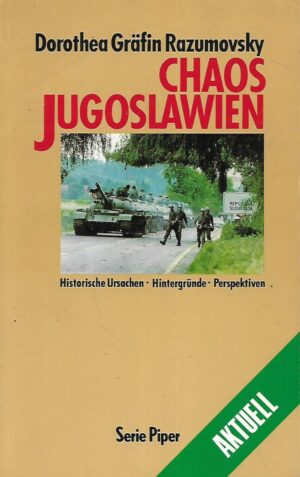 Dorothea Gräfin Razumovsky: Chaos Jugoslawien - Historische Ursachen - Hintergründe -Perspektiven
