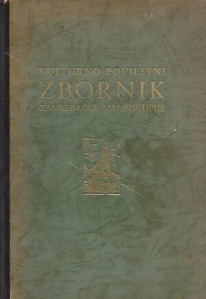 Kulturno poviestni zbornik Zagrebačke nadbiskupije u spomen 850. godišnjice osnutka, I. dio