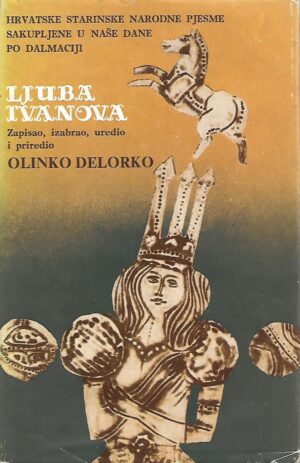 Ljuba Ivanova: Hrvatske starinske narodne pjesme sakupljene u naše dane po Dalmaciji
