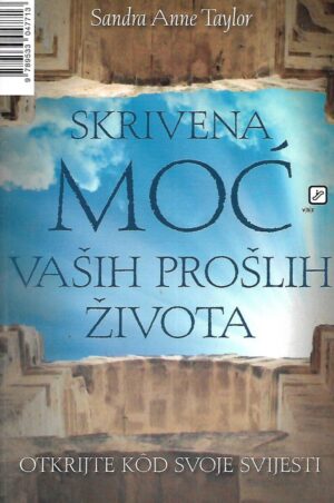 Sandra Anne Taylor: Skrivena moć vaših prošlih života