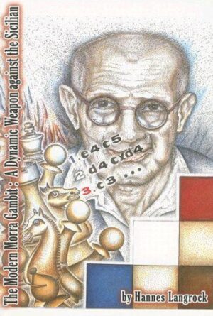 Hannes Langrock: The Modern Morra Gambit - A Dnyamic Weapon against the Sicilian