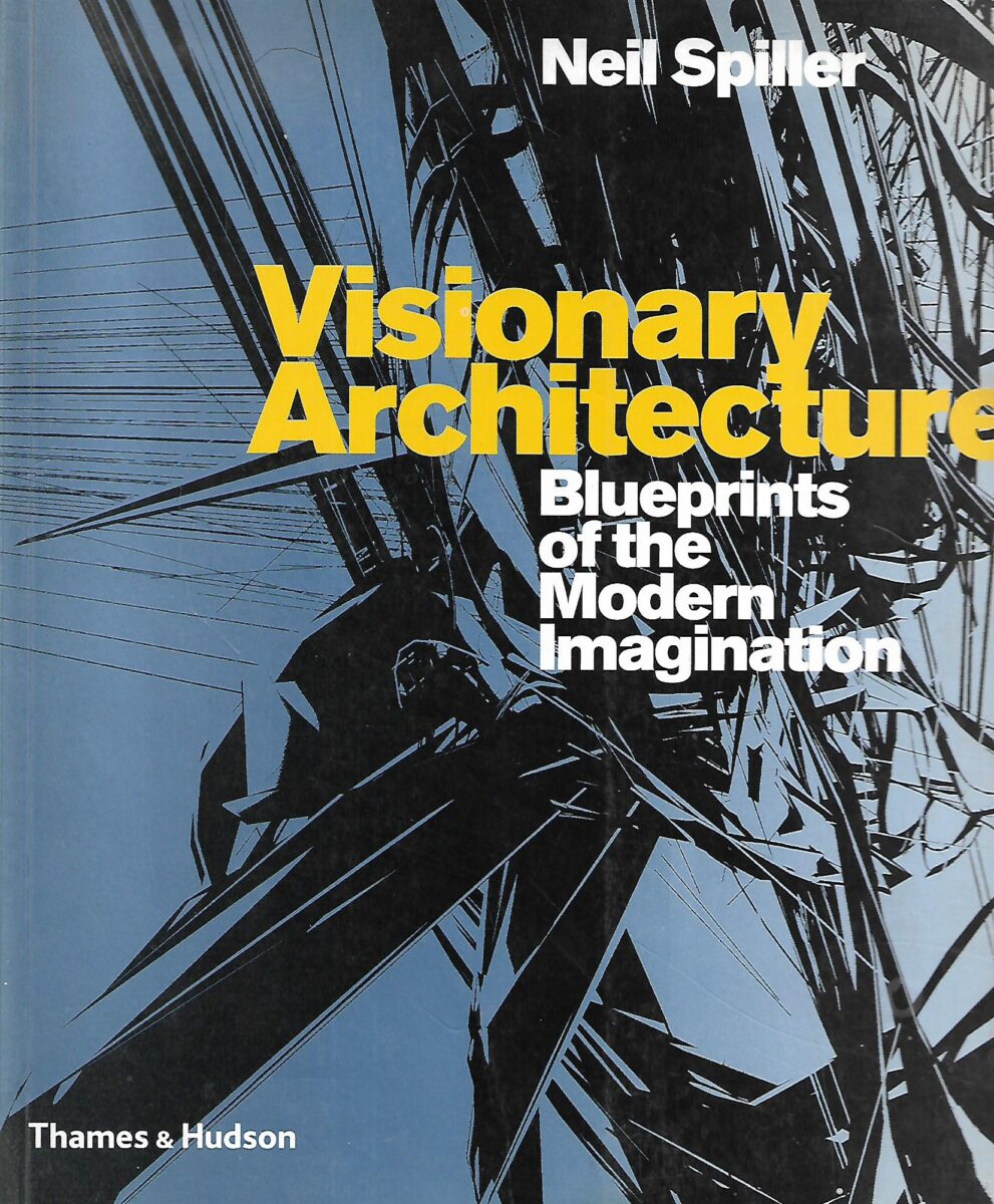 Neil Spiller: Visionary Architecture: Blueprints of the Modern Imagination