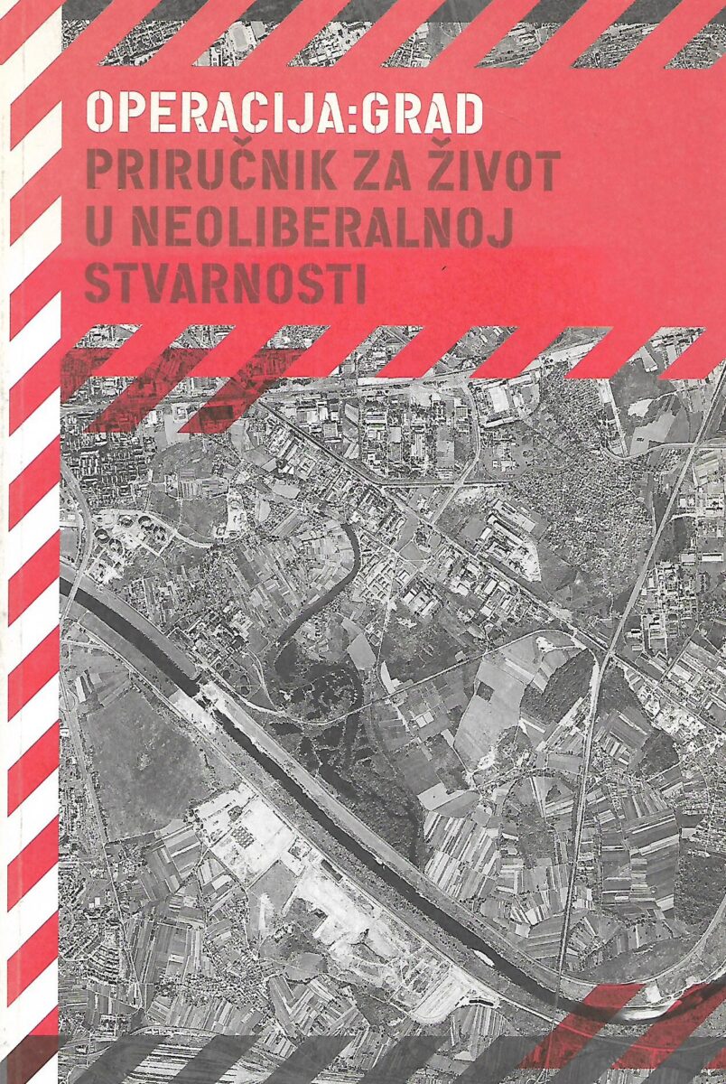 Operacija: grad- priručnik za život u neoliberalnoj stvarnosti