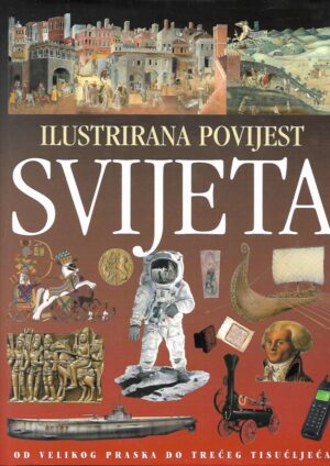 Ilustrirana povijest svijeta - od velikog praska do trećeg tisućljeća
