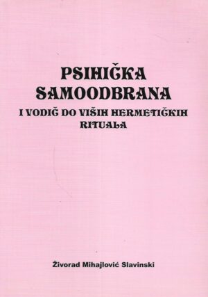 Živorad Mihajlović Slavinski: Psihička samoodbrana i vodič do viših hermetičkih rituala