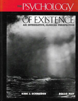 Kirk J. Schneider/Rollo May: The Psychology of Existence - An Integrative, Clinical Perspective