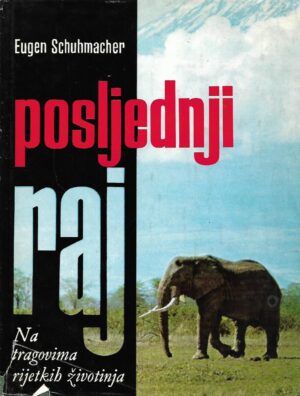 Eugen Schuhmacher: Posljednji raj - na tragovima rijetkih životinja